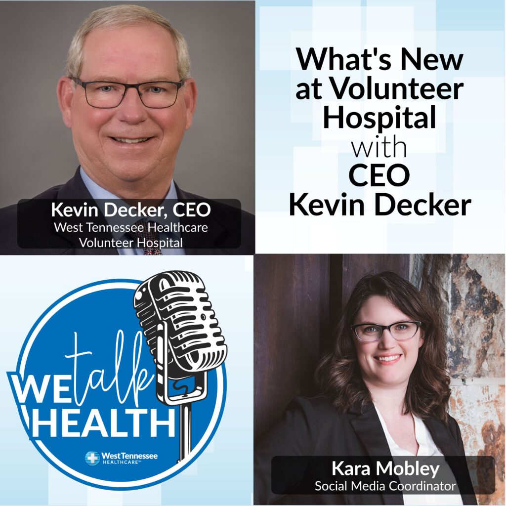 We Talk Health Podcast What's New at Volunteer Hospital Martin with CEO Kevin Decker