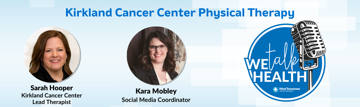 We Talk Health Podcast Kirkland Cancer Center's Therapy Services